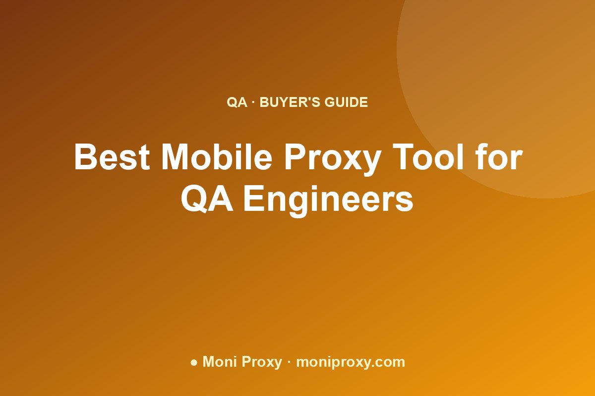 Best mobile proxy tool for QA engineers